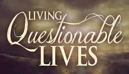 Living Questionable Lives - Part 1